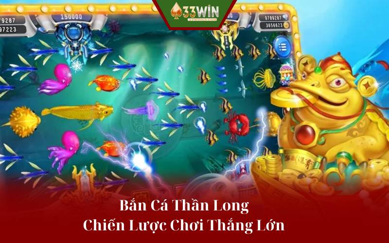 Bắn Cá Thần Long: Chiến Lược Chơi Thắng Lớn