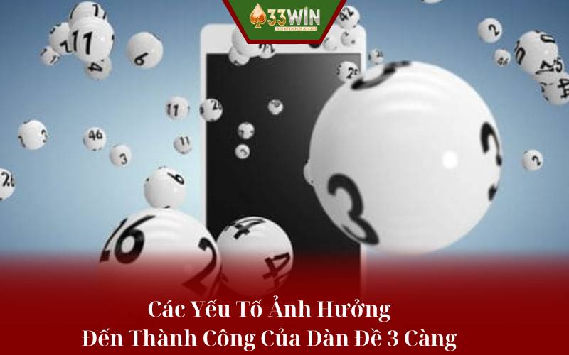 Các Yếu Tố Ảnh Hưởng Đến Thành Công Của Dàn Đề 3 Càng