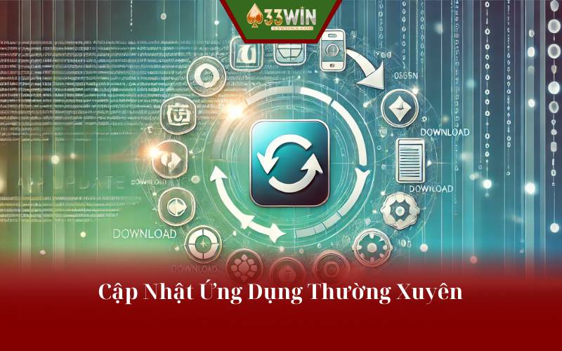 Cập Nhật Ứng Dụng Thường Xuyên