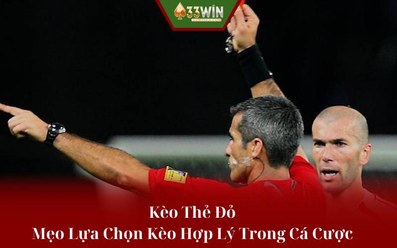 Kèo Thẻ Đỏ -Mẹo Lựa Chọn Kèo Hợp Lý Trong Cá Cược