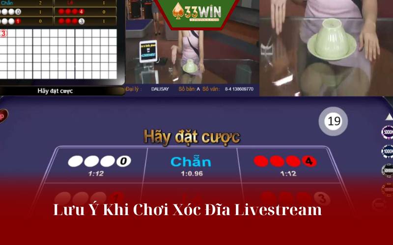 Khi Chơi Xóc Đĩa Livestream Cần Chú Ý 