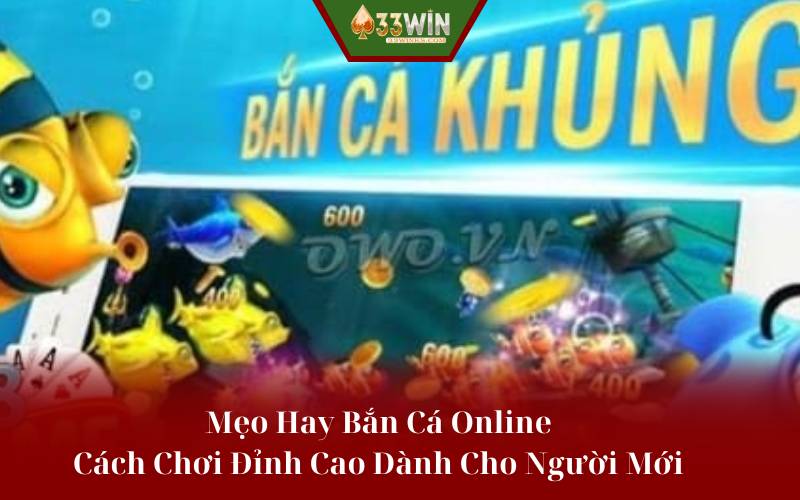 Mẹo Hay Bắn Cá Online: Cách Chơi Đỉnh Cao Dành Cho Người Mới