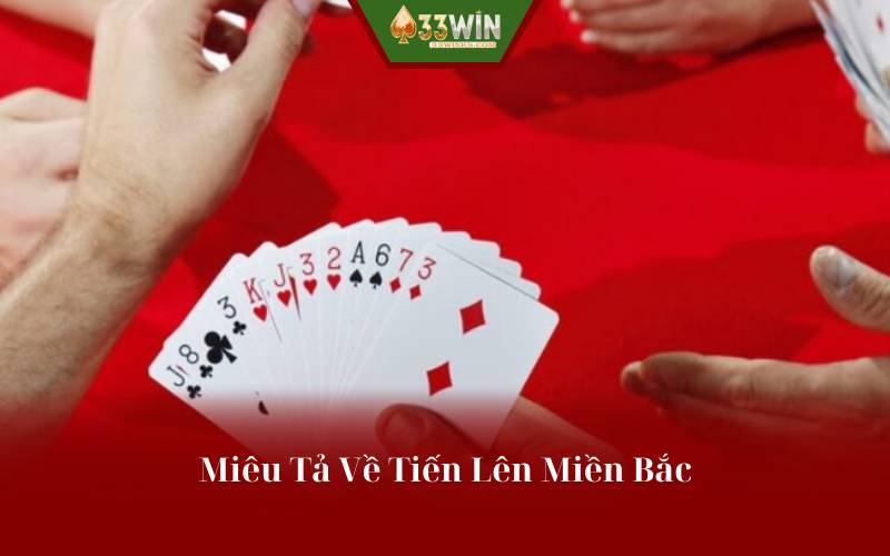 Miêu Tả Về Game Bài Tiến Lên Miền Bắc