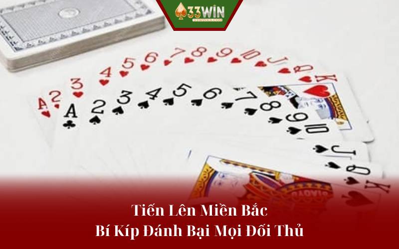 Game Bài Tiến Lên Miền Bắc: Bí Kíp Đánh Bại Mọi Đối Thủ