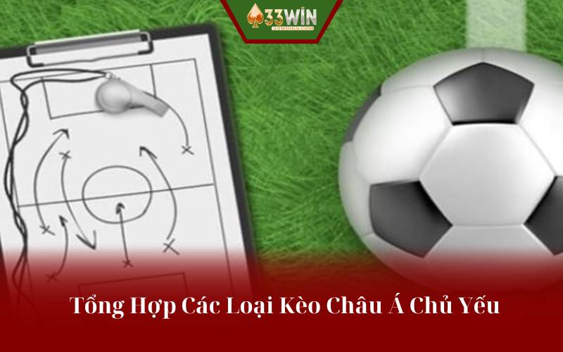 Tổng Hợp Các Loại Kèo Châu Á Chủ Yếu